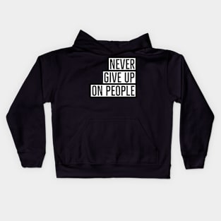 Never give up on people Kids Hoodie